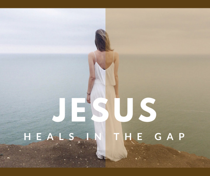 Jesus Heals In the Gap